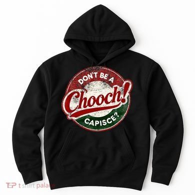 DonT Be A Chooch! Capisce Retro – Funny Italian American Hoodie