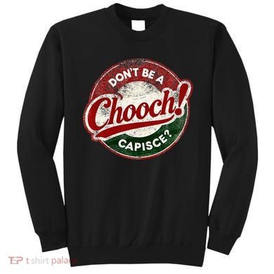 DonT Be A Chooch! Capisce Retro – Funny Italian American Sweatshirt