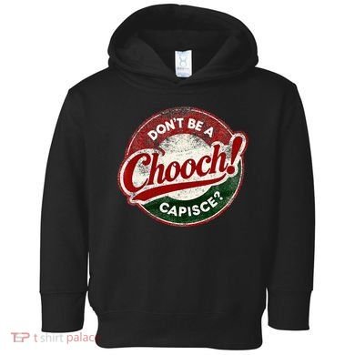 DonT Be A Chooch! Capisce Retro – Funny Italian American Toddler Hoodie