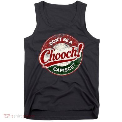 DonT Be A Chooch! Capisce Retro – Funny Italian American Tank Top