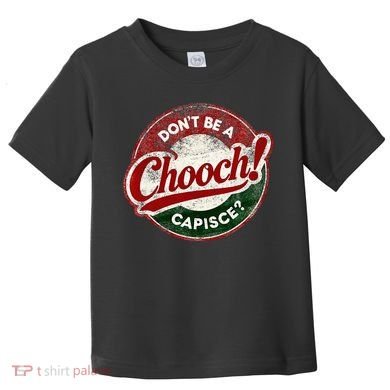 DonT Be A Chooch! Capisce Retro – Funny Italian American Toddler T-Shirt