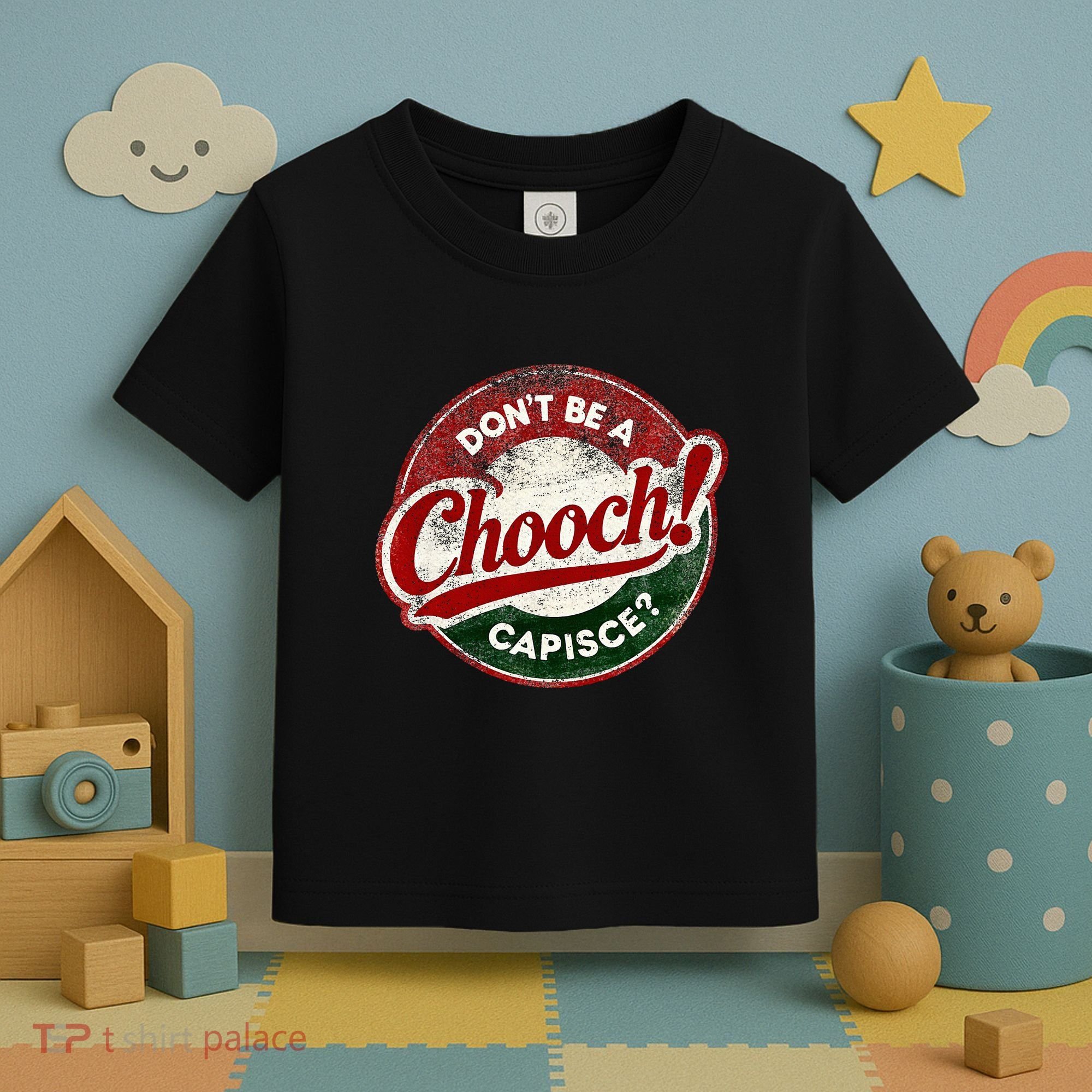 DonT Be A Chooch! Capisce Retro – Funny Italian American Toddler T-Shirt