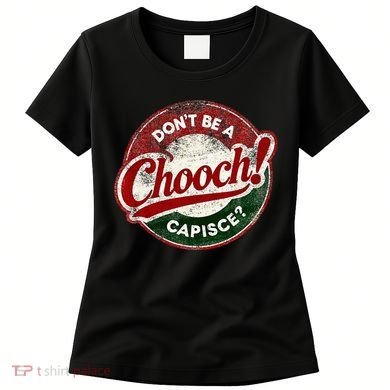 DonT Be A Chooch! Capisce Retro – Funny Italian American Women's T-Shirt