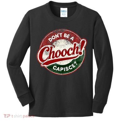 DonT Be A Chooch! Capisce Retro – Funny Italian American Kids Long Sleeve Shirt