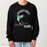 DonT Be A Dumb Bass Fishing Women's Sweatshirt thumb 0