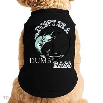 DonT Be A Dumb Bass Fishing Doggie Tank