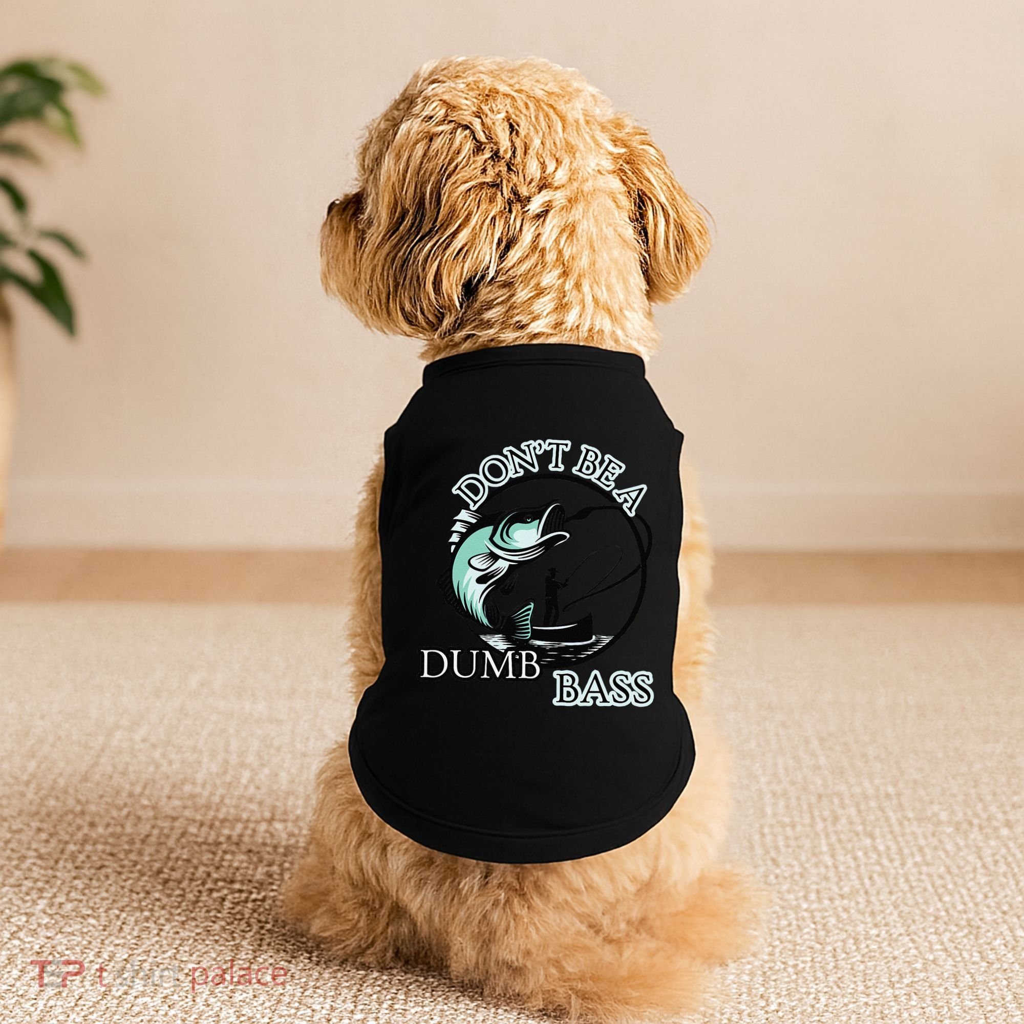 DonT Be A Dumb Bass Fishing Doggie Tank