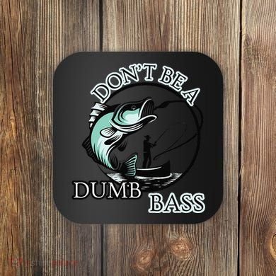 DonT Be A Dumb Bass Fishing Coaster