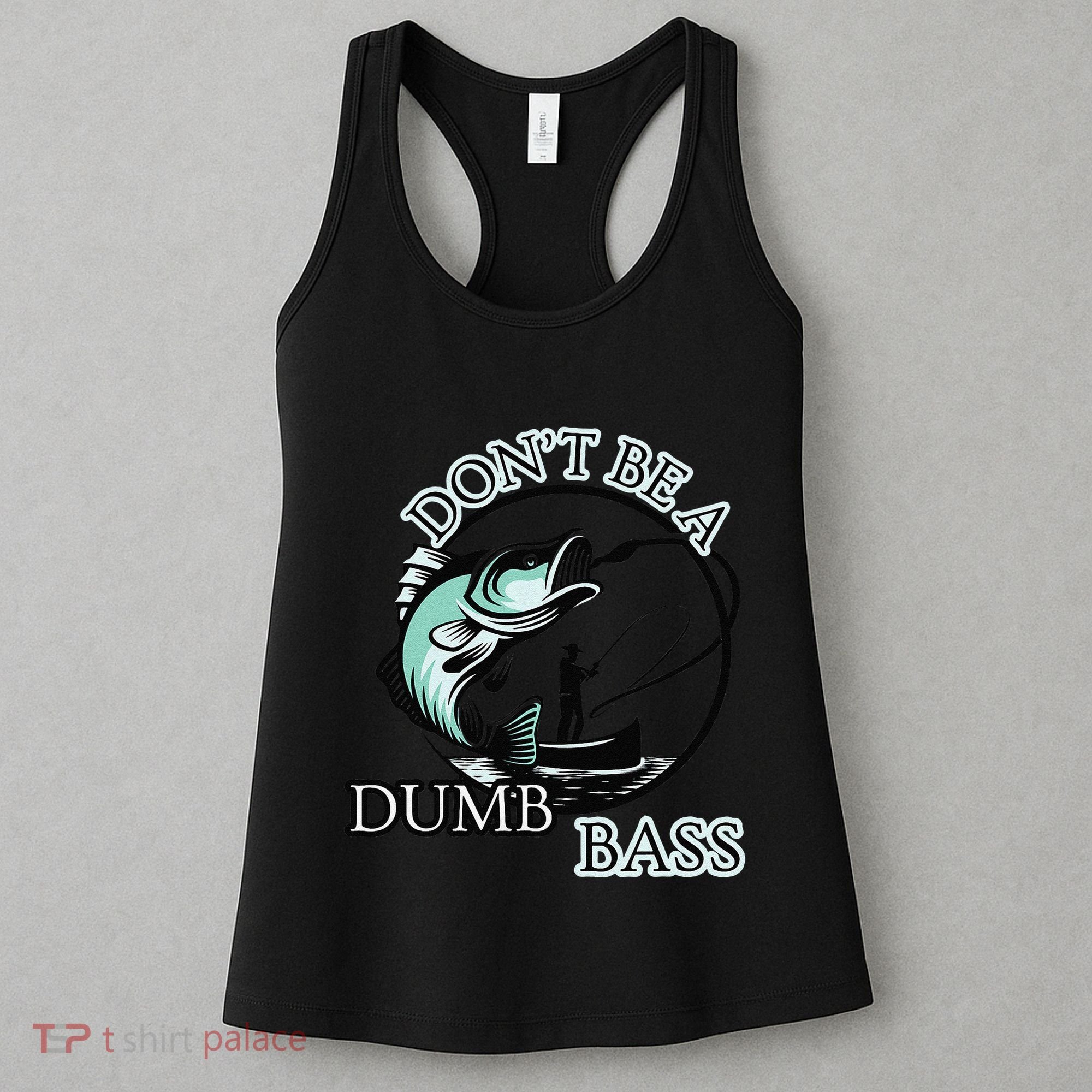 DonT Be A Dumb Bass Fishing Women's Tank Top