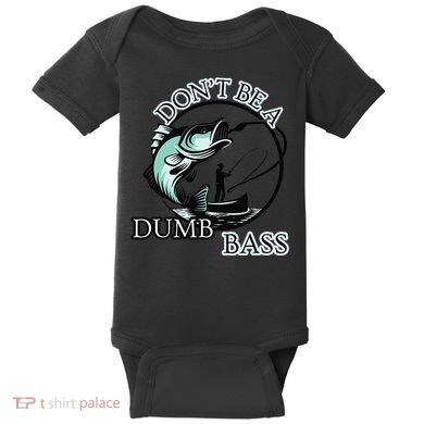 DonT Be A Dumb Bass Fishing Baby Bodysuit