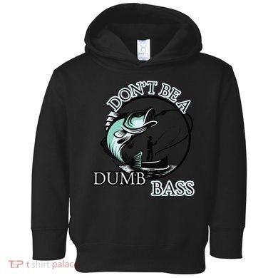 DonT Be A Dumb Bass Fishing Toddler Hoodie