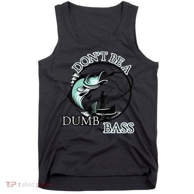 DonT Be A Dumb Bass Fishing Tank Top