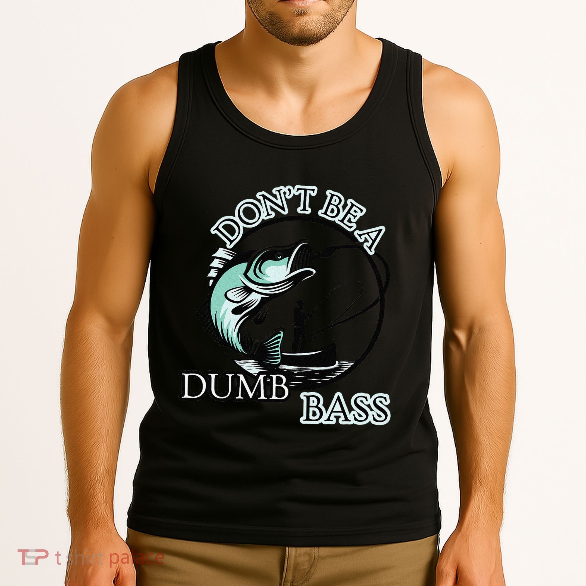 DonT Be A Dumb Bass Fishing Tank Top