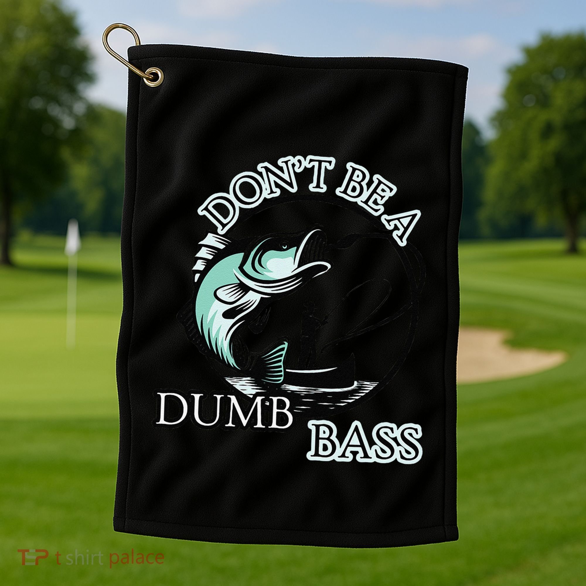 DonT Be A Dumb Bass Fishing Golf Towel