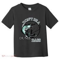DonT Be A Dumb Bass Fishing Toddler T-Shirt thumb 0