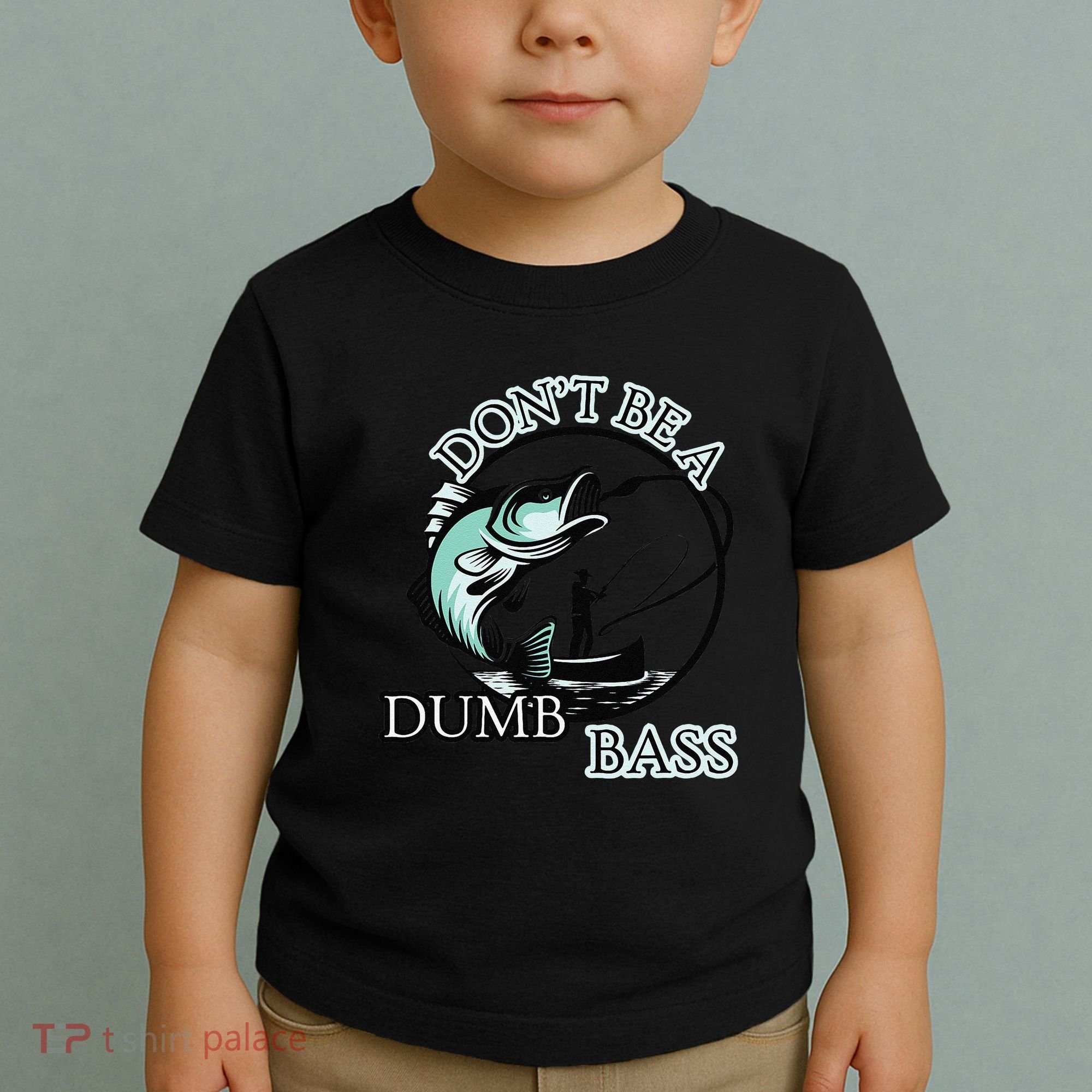 DonT Be A Dumb Bass Fishing Toddler T-Shirt