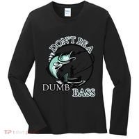 DonT Be A Dumb Bass Fishing Women's Long Sleeve Shirt thumb 0