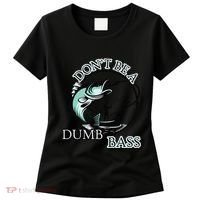 DonT Be A Dumb Bass Fishing Women's T-Shirt thumb 0
