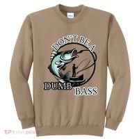 DonT Be A Dumb Bass Fishing Sweatshirt thumb 0