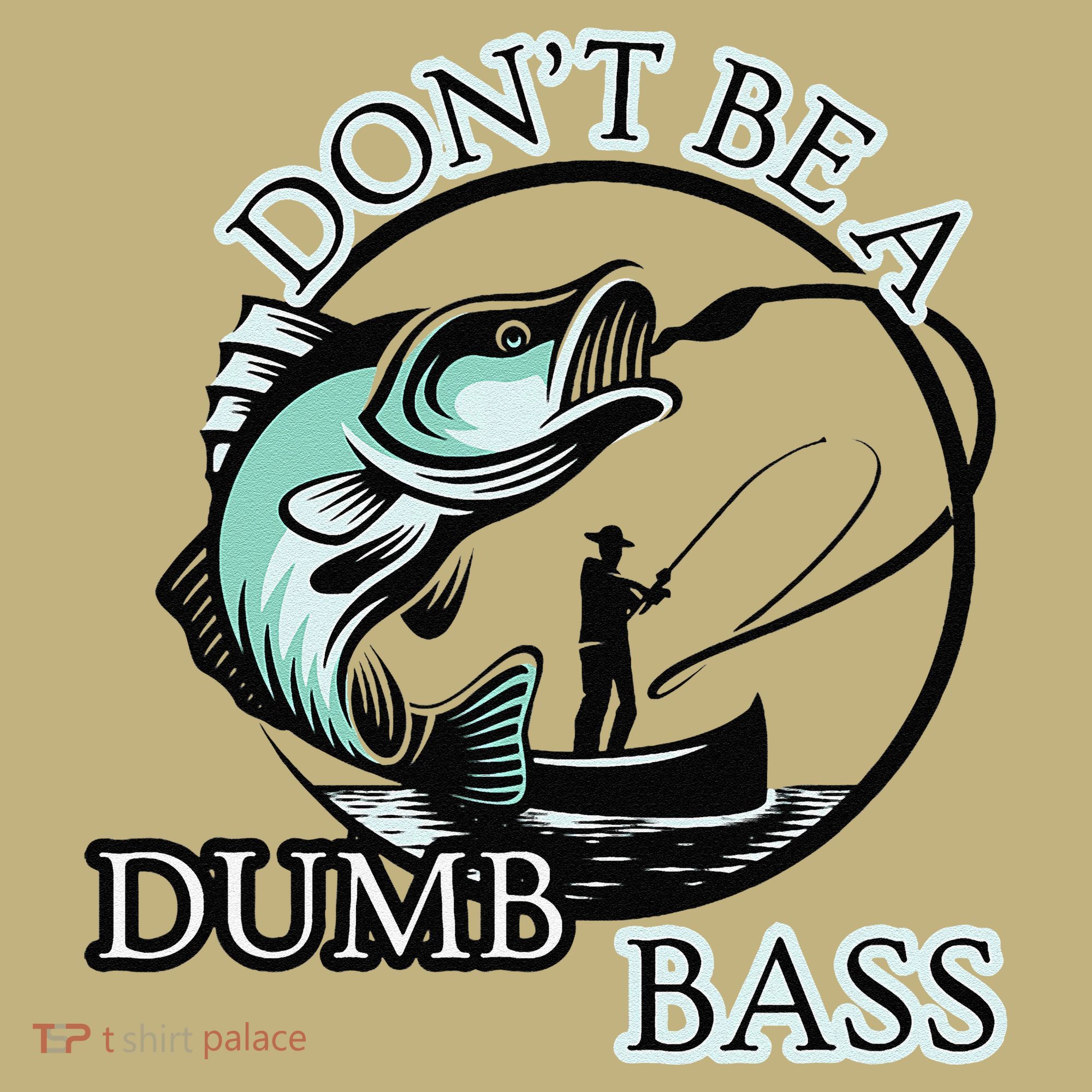 DonT Be A Dumb Bass Fishing Sweatshirt
