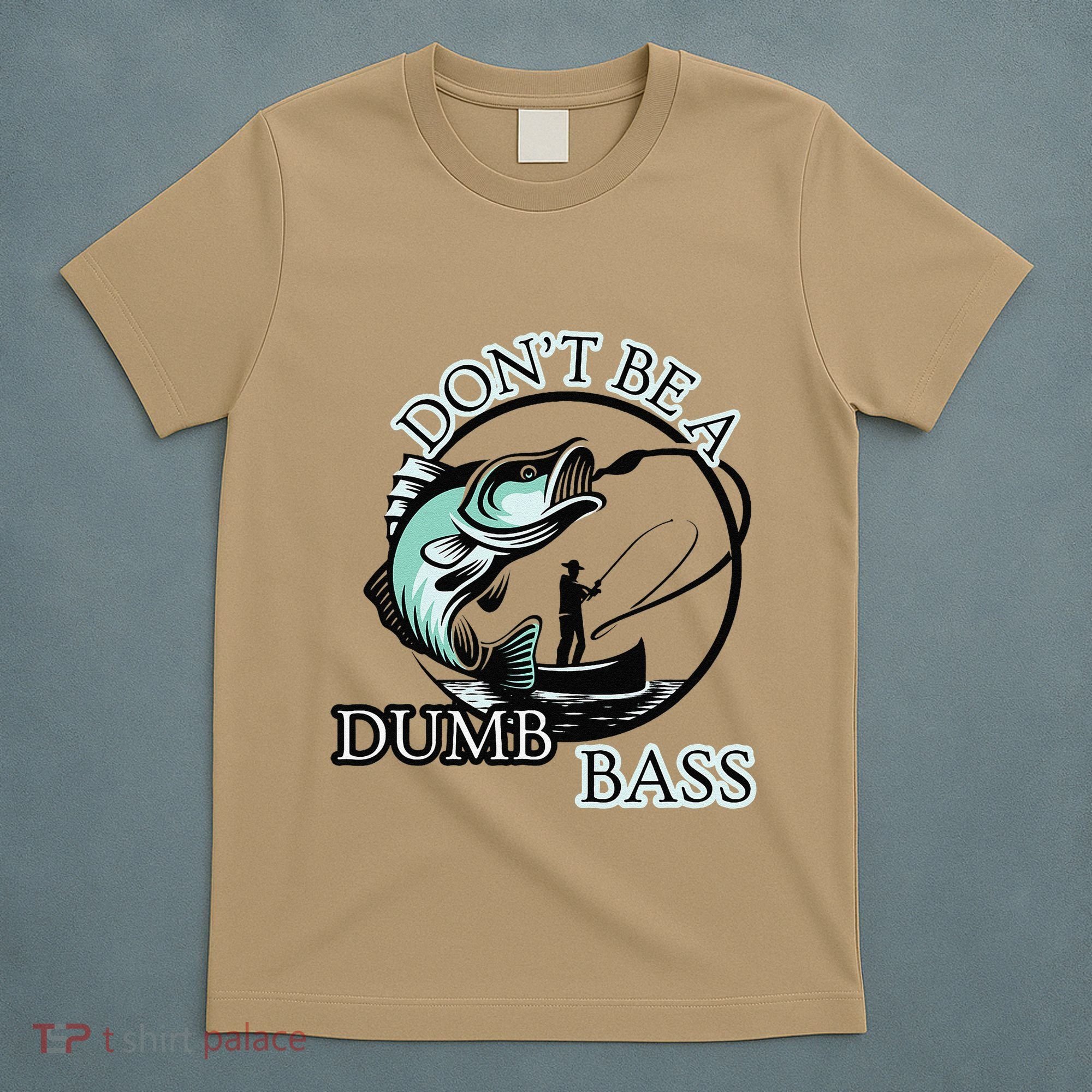 DonT Be A Dumb Bass Fishing T-Shirt