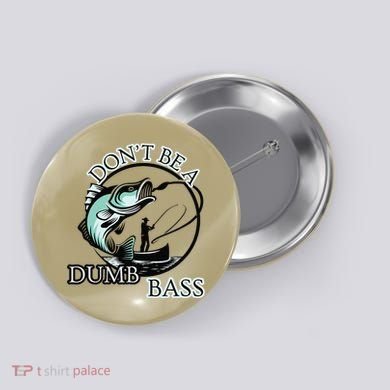 DonT Be A Dumb Bass Fishing Button