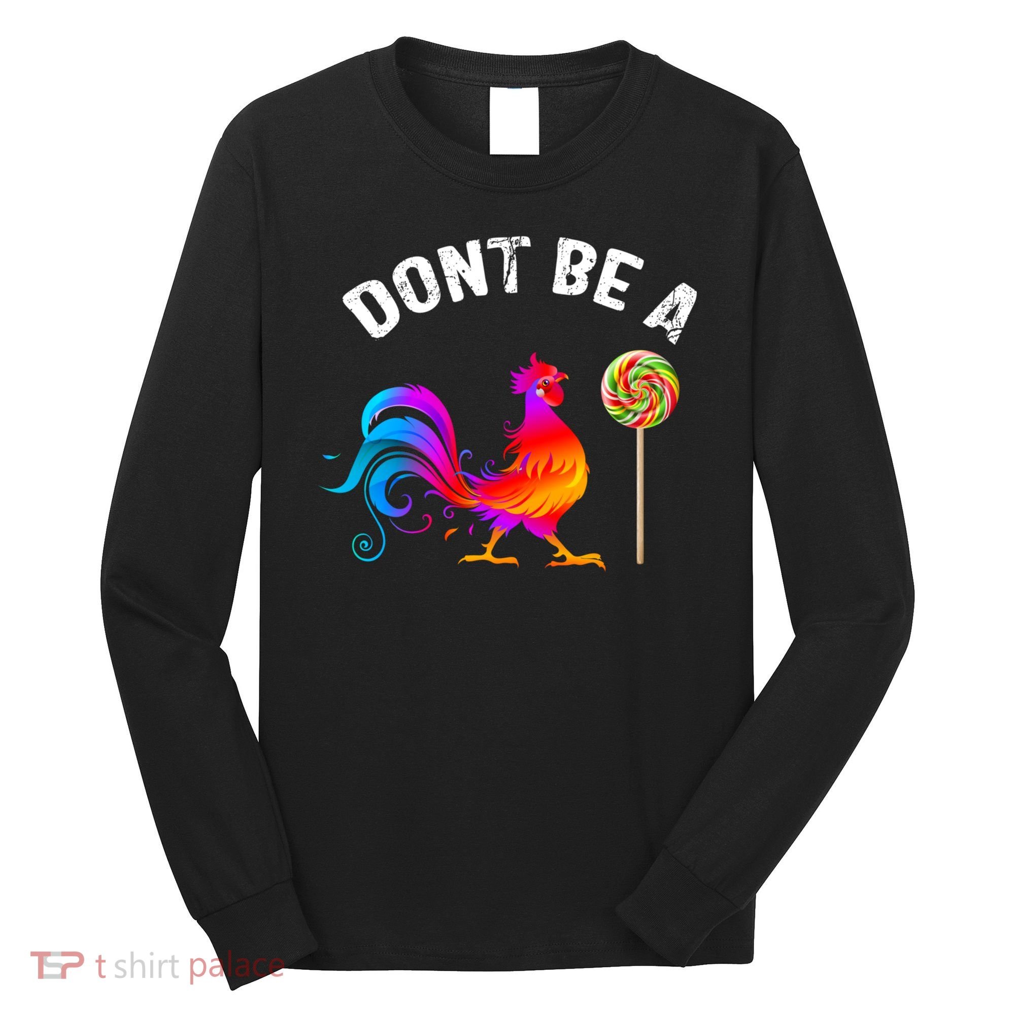 Dont Be A Sucker Funny Cock Rooster Fathers Day Long Sleeve Shirt