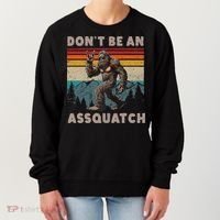 DonT Be An Assquatch Outdoor Sasquatch Funny Bigfoot Women's Sweatshirt thumb 0