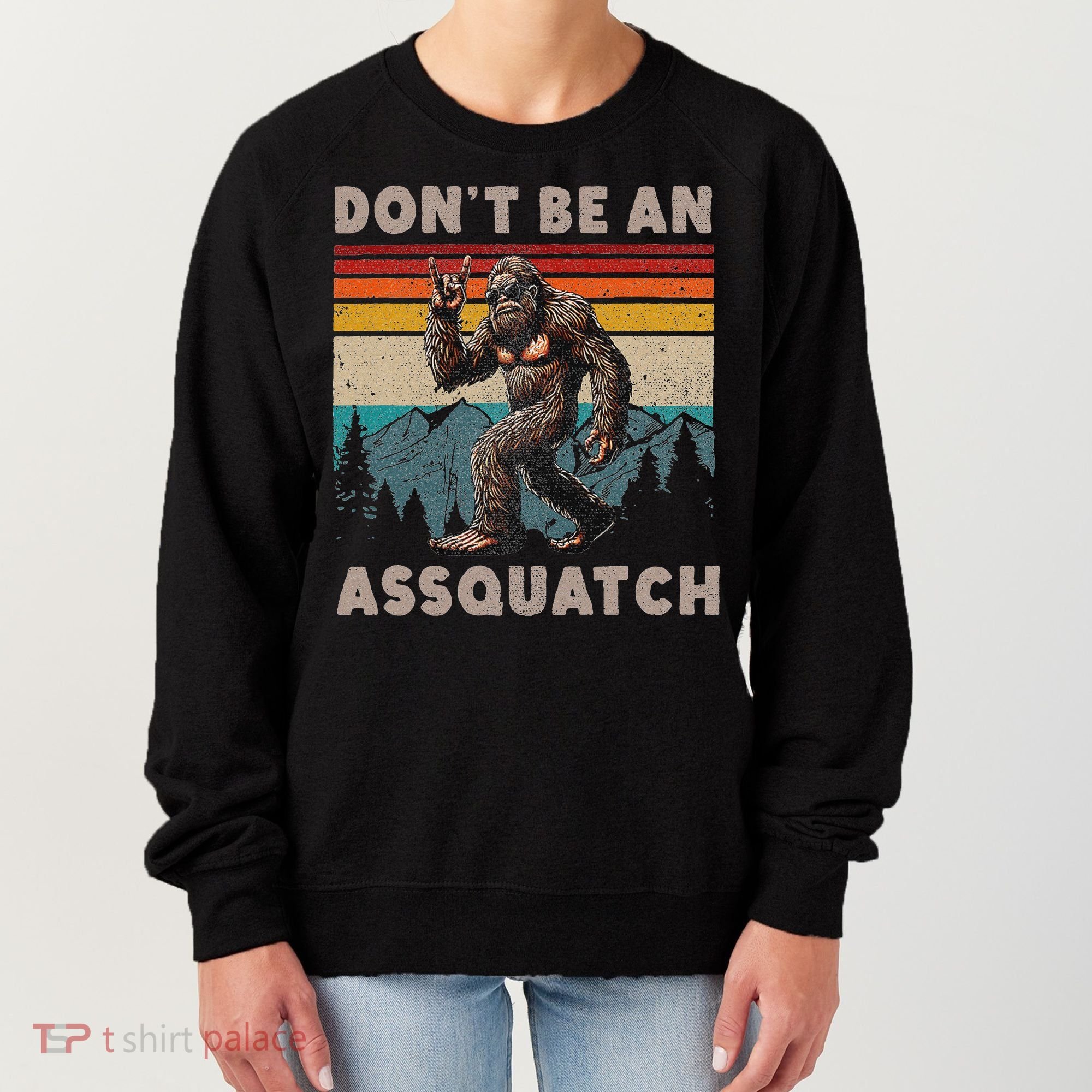 DonT Be An Assquatch Outdoor Sasquatch Funny Bigfoot Women's Sweatshirt