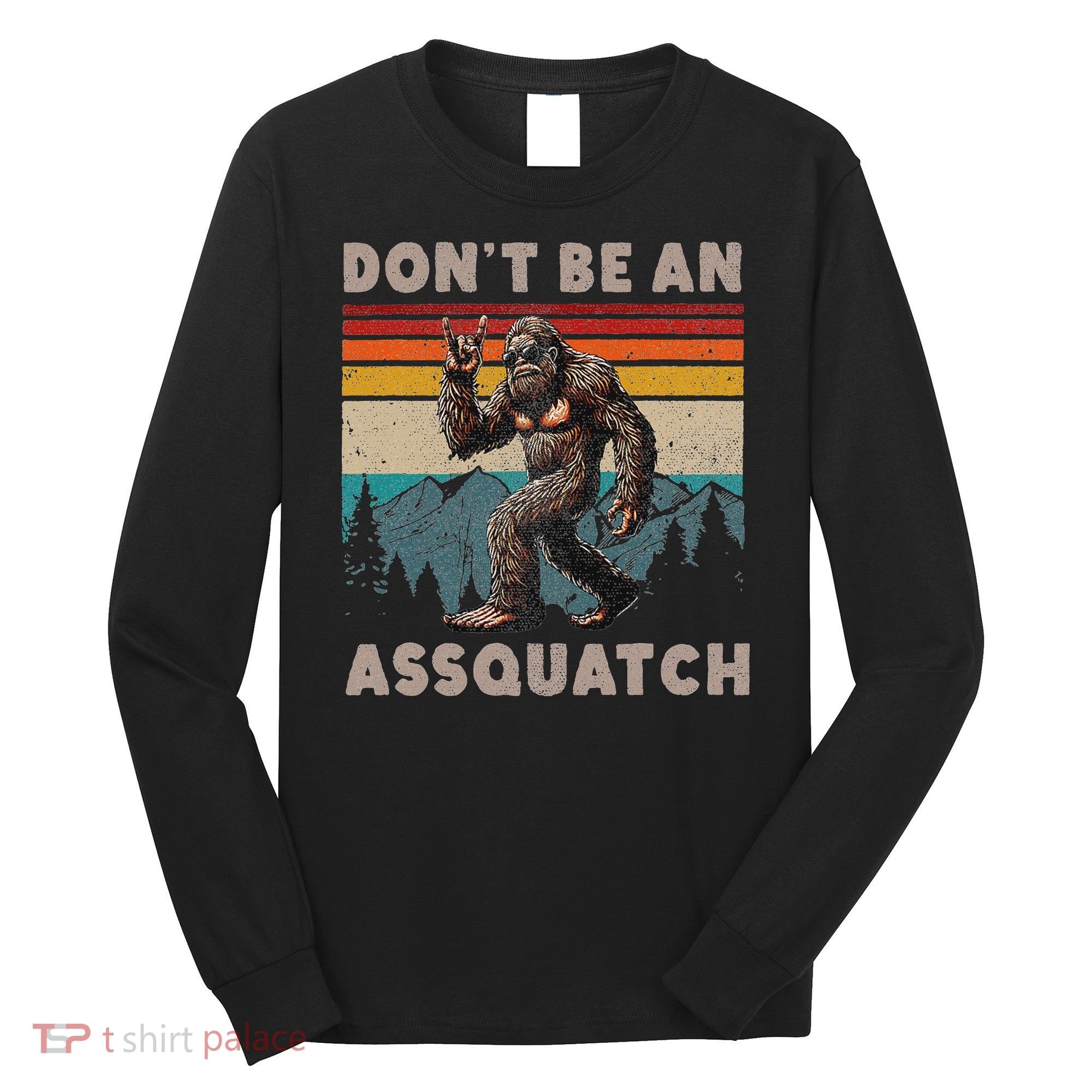 DonT Be An Assquatch Outdoor Sasquatch Funny Bigfoot Long Sleeve Shirt