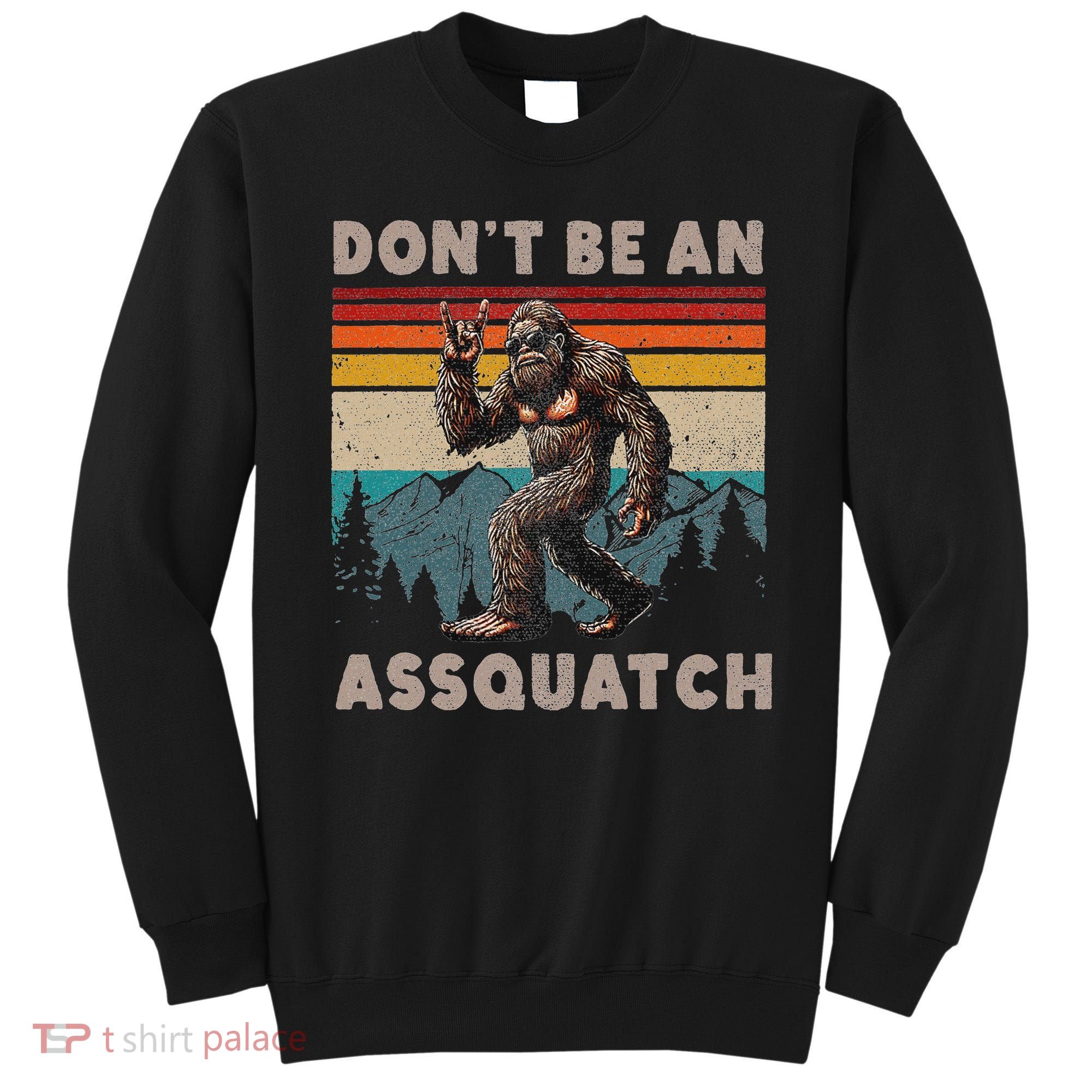 DonT Be An Assquatch Outdoor Sasquatch Funny Bigfoot Sweatshirt