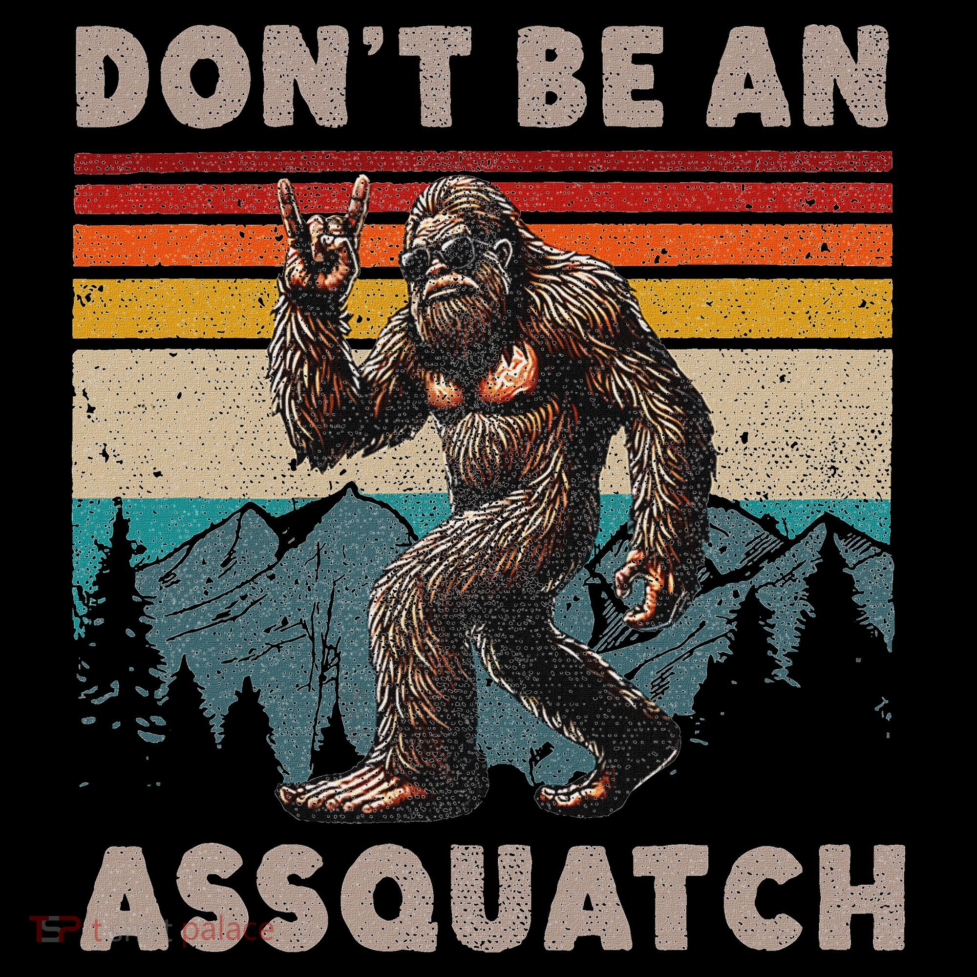 DonT Be An Assquatch Outdoor Sasquatch Funny Bigfoot T-Shirt
