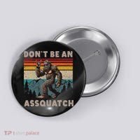 DonT Be An Assquatch Outdoor Sasquatch Funny Bigfoot Button thumb 0