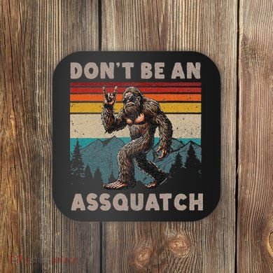 DonT Be An Assquatch Outdoor Sasquatch Funny Bigfoot Coaster