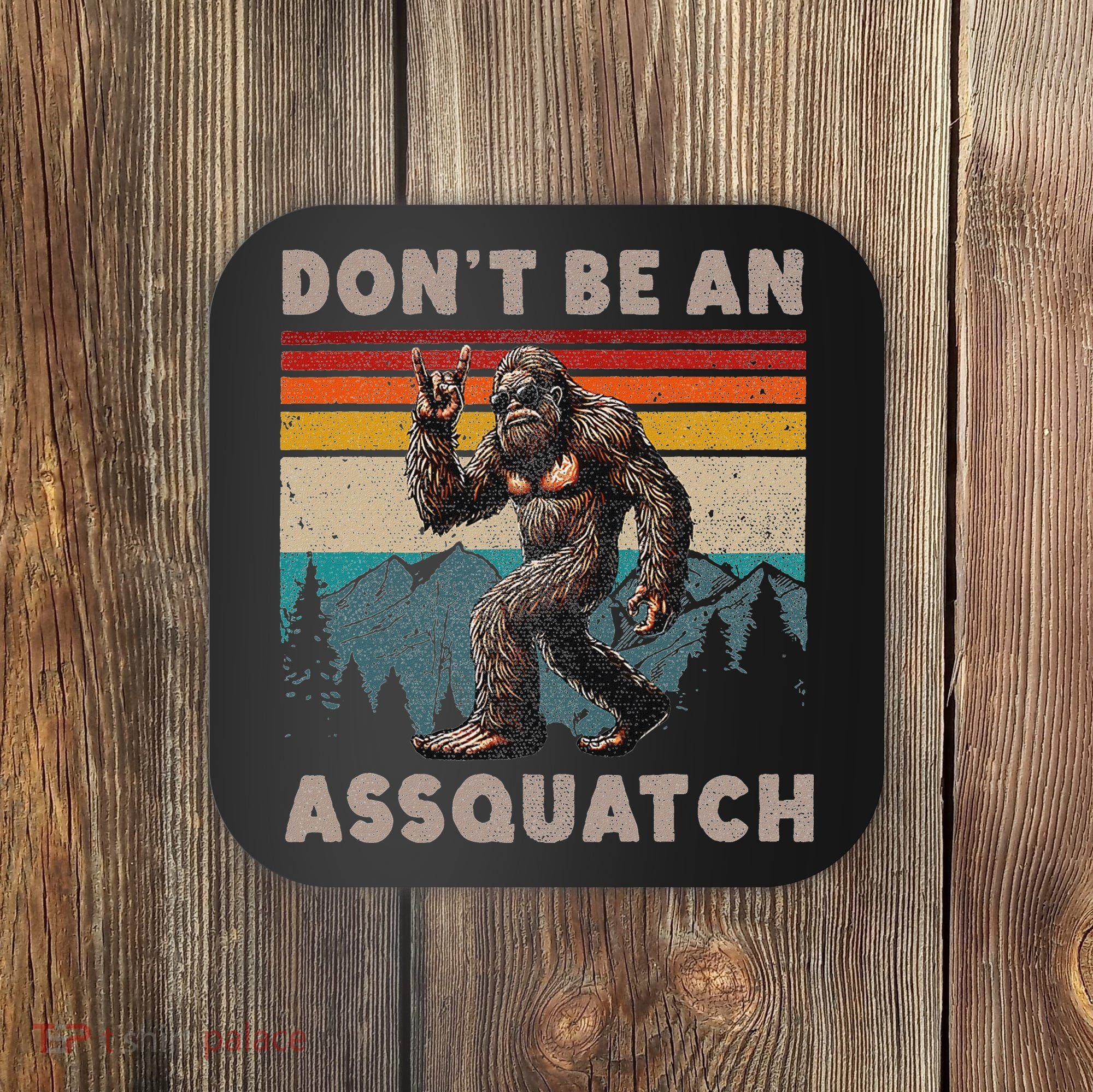 DonT Be An Assquatch Outdoor Sasquatch Funny Bigfoot Coaster
