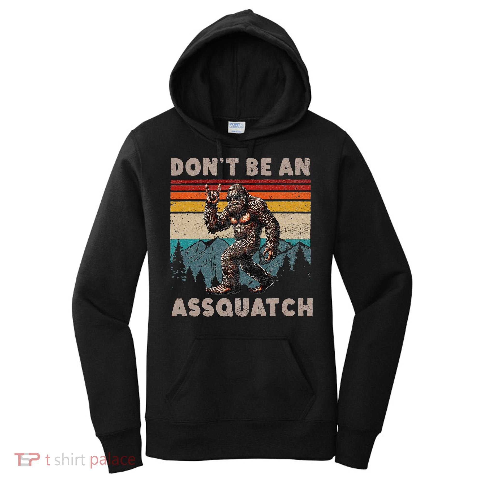 DonT Be An Assquatch Outdoor Sasquatch Funny Bigfoot Women's Hoodie
