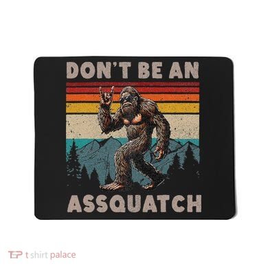 DonT Be An Assquatch Outdoor Sasquatch Funny Bigfoot Mousepad