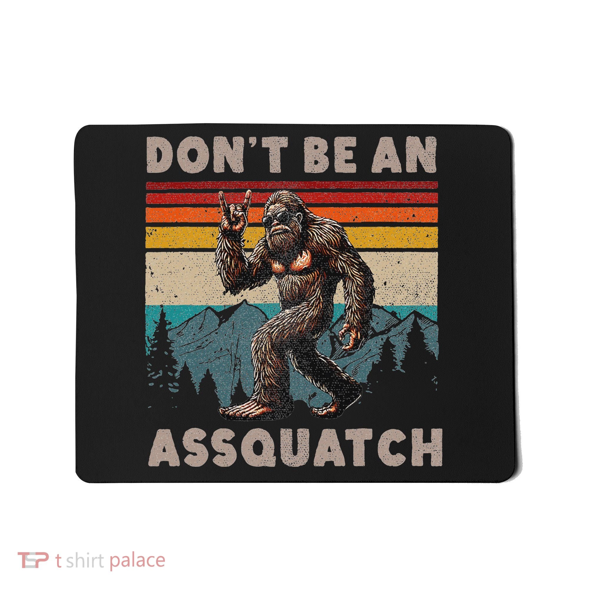 DonT Be An Assquatch Outdoor Sasquatch Funny Bigfoot Mousepad
