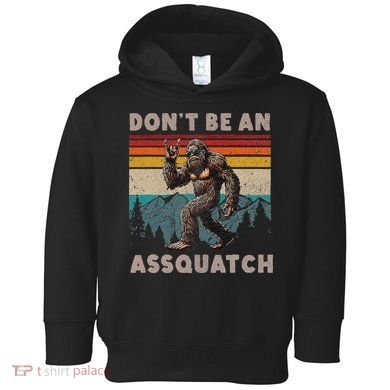 DonT Be An Assquatch Outdoor Sasquatch Funny Bigfoot Toddler Hoodie