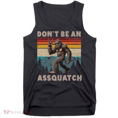 DonT Be An Assquatch Outdoor Sasquatch Funny Bigfoot Tank Top