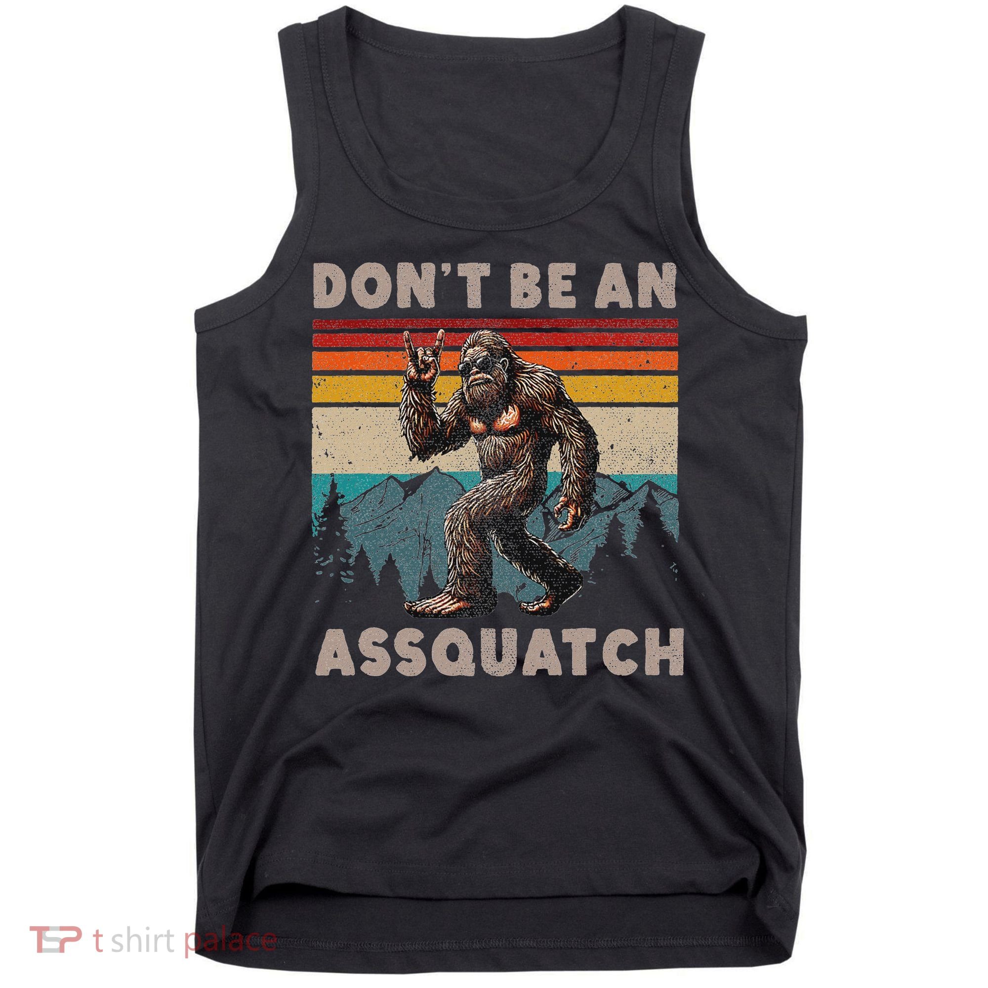 DonT Be An Assquatch Outdoor Sasquatch Funny Bigfoot Tank Top