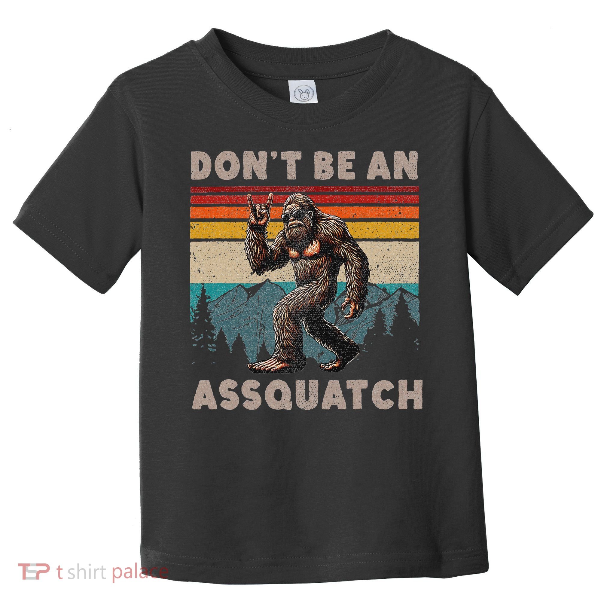 DonT Be An Assquatch Outdoor Sasquatch Funny Bigfoot Toddler T-Shirt