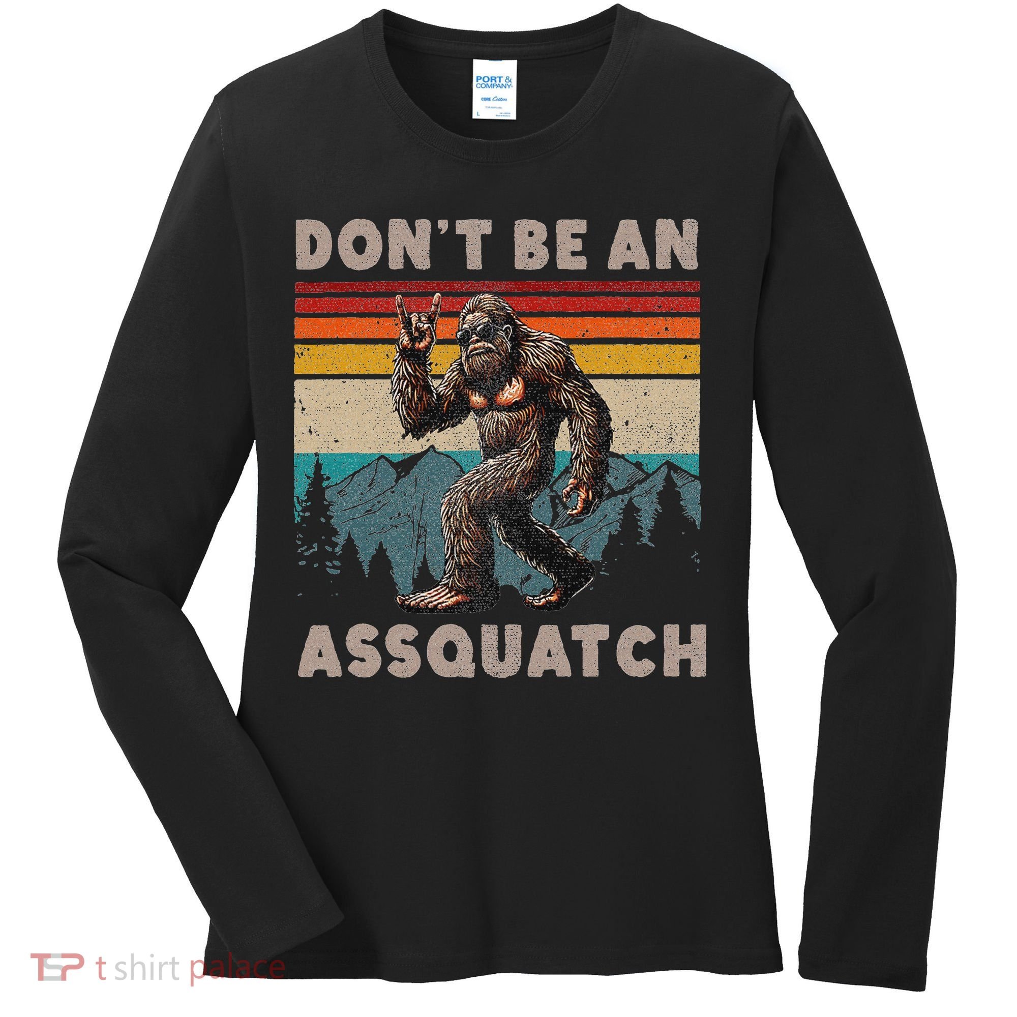 DonT Be An Assquatch Outdoor Sasquatch Funny Bigfoot Women's Long Sleeve Shirt
