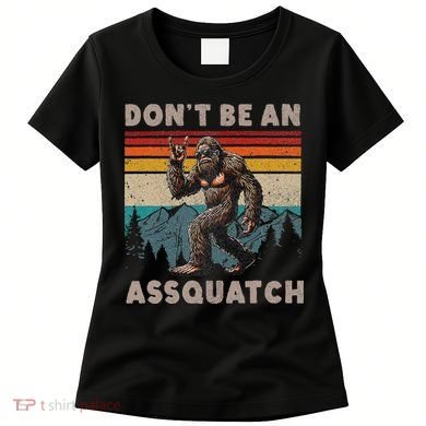 DonT Be An Assquatch Outdoor Sasquatch Funny Bigfoot Women's T-Shirt