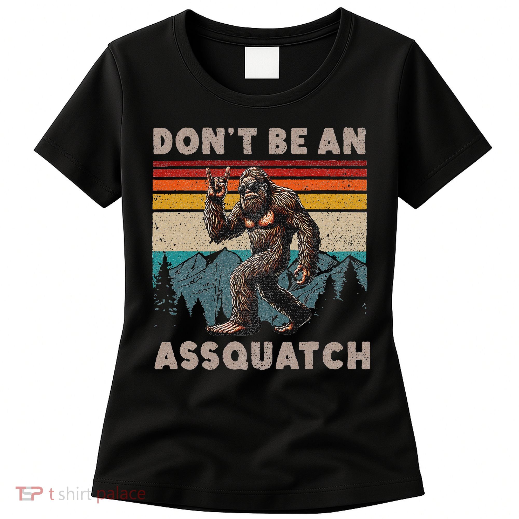 DonT Be An Assquatch Outdoor Sasquatch Funny Bigfoot Women's T-Shirt
