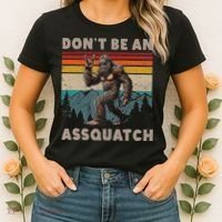 DonT Be An Assquatch Outdoor Sasquatch Funny Bigfoot Women's T-Shirt thumb 2