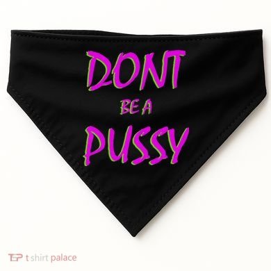 Don't Be A Pussy USA-Made Doggie Bandana