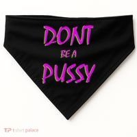 Don't Be A Pussy USA-Made Doggie Bandana thumb 0
