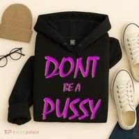 Don't Be A Pussy Hoodie thumb 4