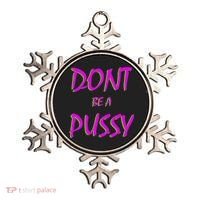 Don't Be A Pussy Ornament thumb 0